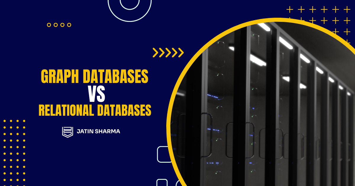 Graph Databases vs Relational Databases: What and why?